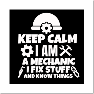 Keep calm I am a mechanic. I fix stuff and know things. Posters and Art